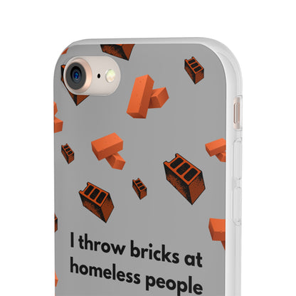 "I throw bricks at homeless people" High Quality Phone Case