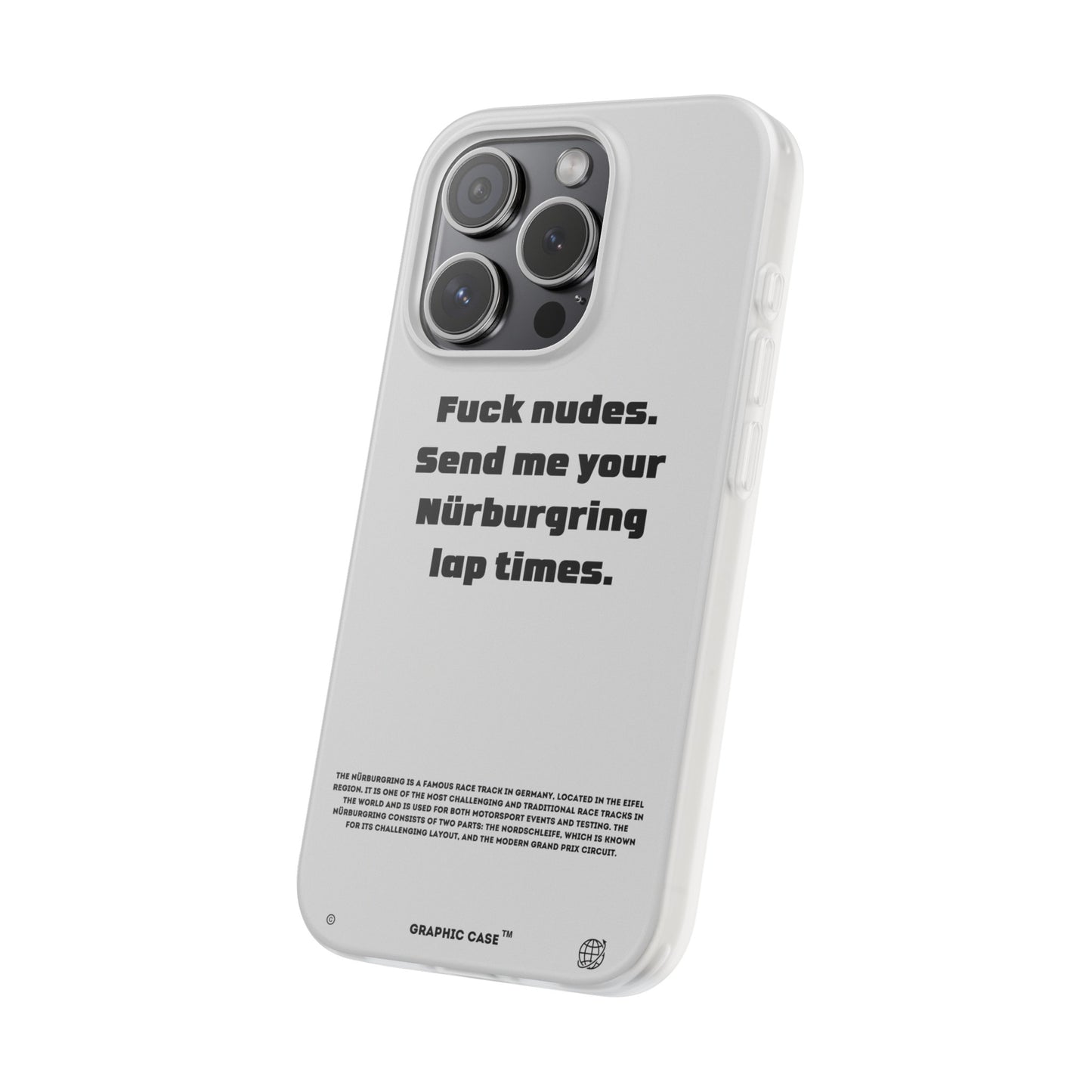 "Fuck nudes. Send me your Nürburgring lap times." High Quality Phone Case