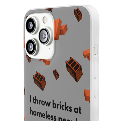 "I throw bricks at homeless people" High Quality Phone Case