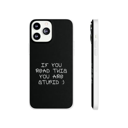 "If you read this you are stupid :)" High Quality Phone Case