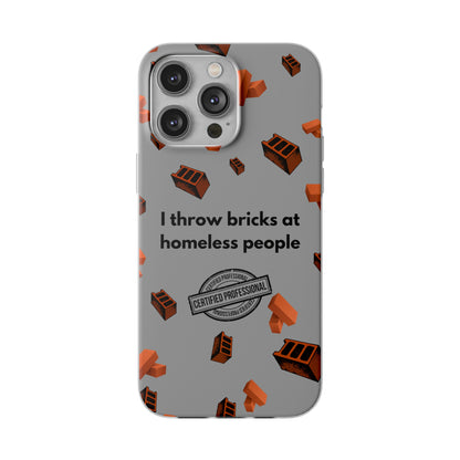 "I throw bricks at homeless people" High Quality Phone Case