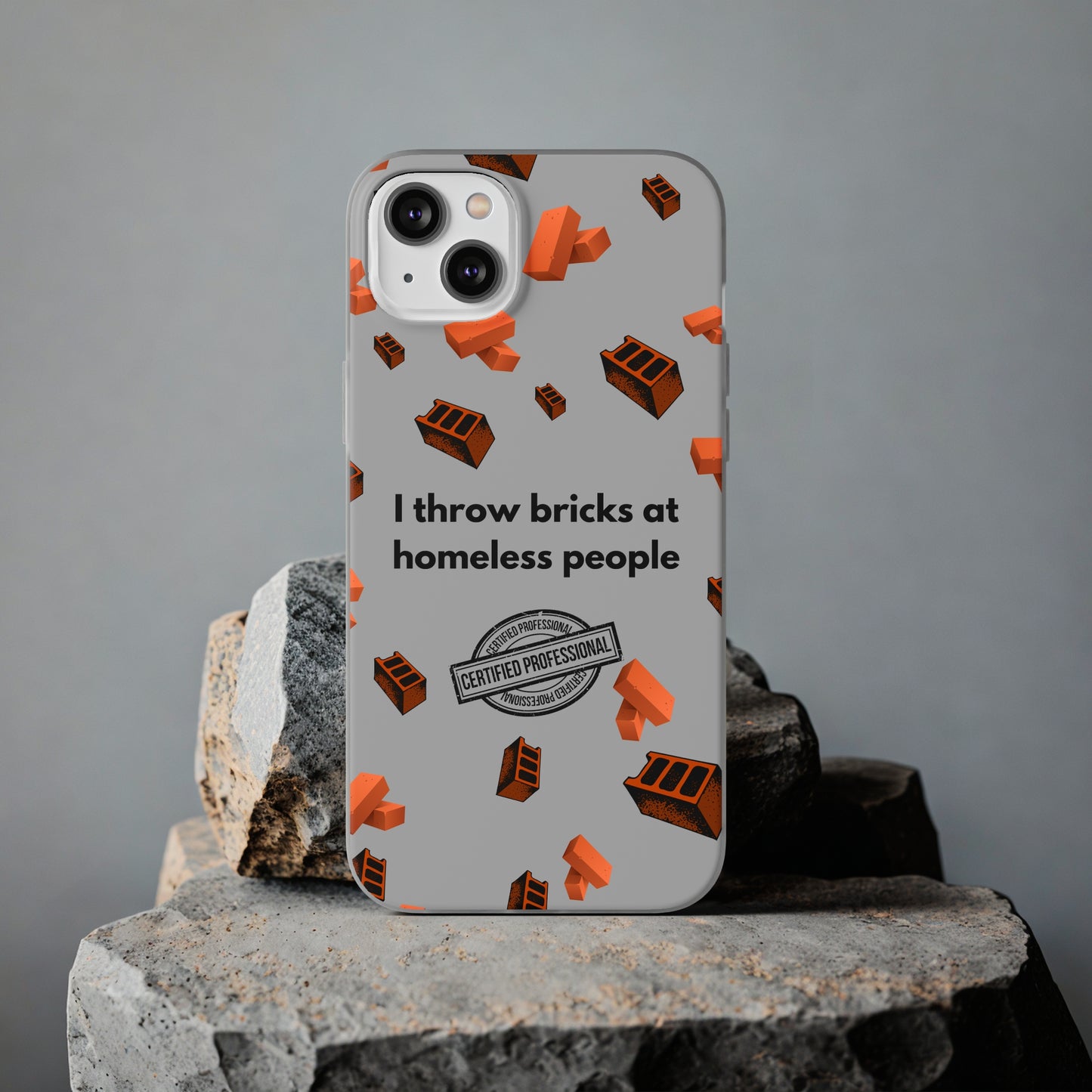 "I throw bricks at homeless people" High Quality Phone Case