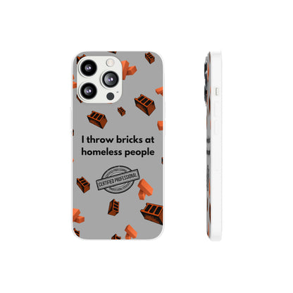 "I throw bricks at homeless people" High Quality Phone Case