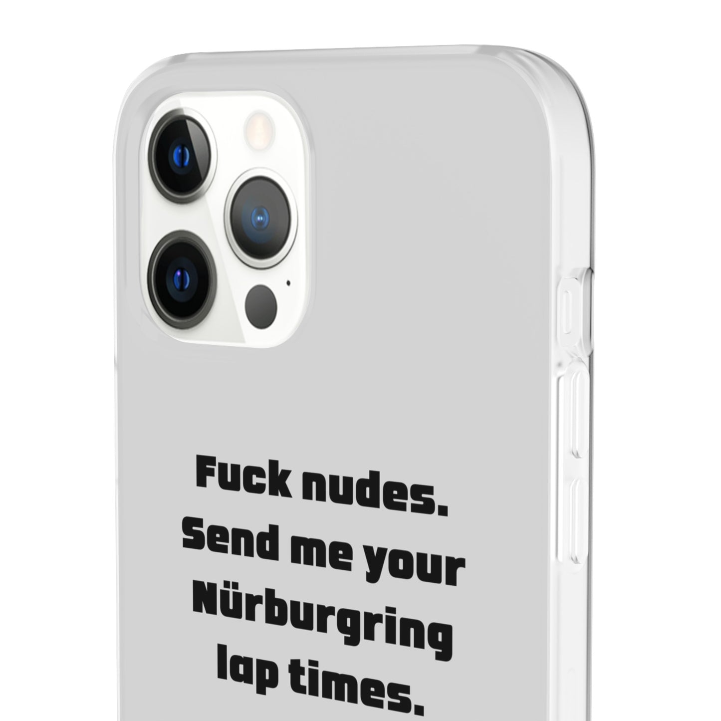 "Fuck nudes. Send me your Nürburgring lap times." High Quality Phone Case