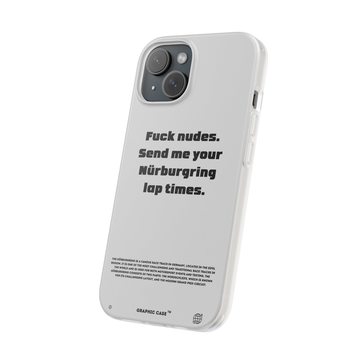 "Fuck nudes. Send me your Nürburgring lap times." High Quality Phone Case