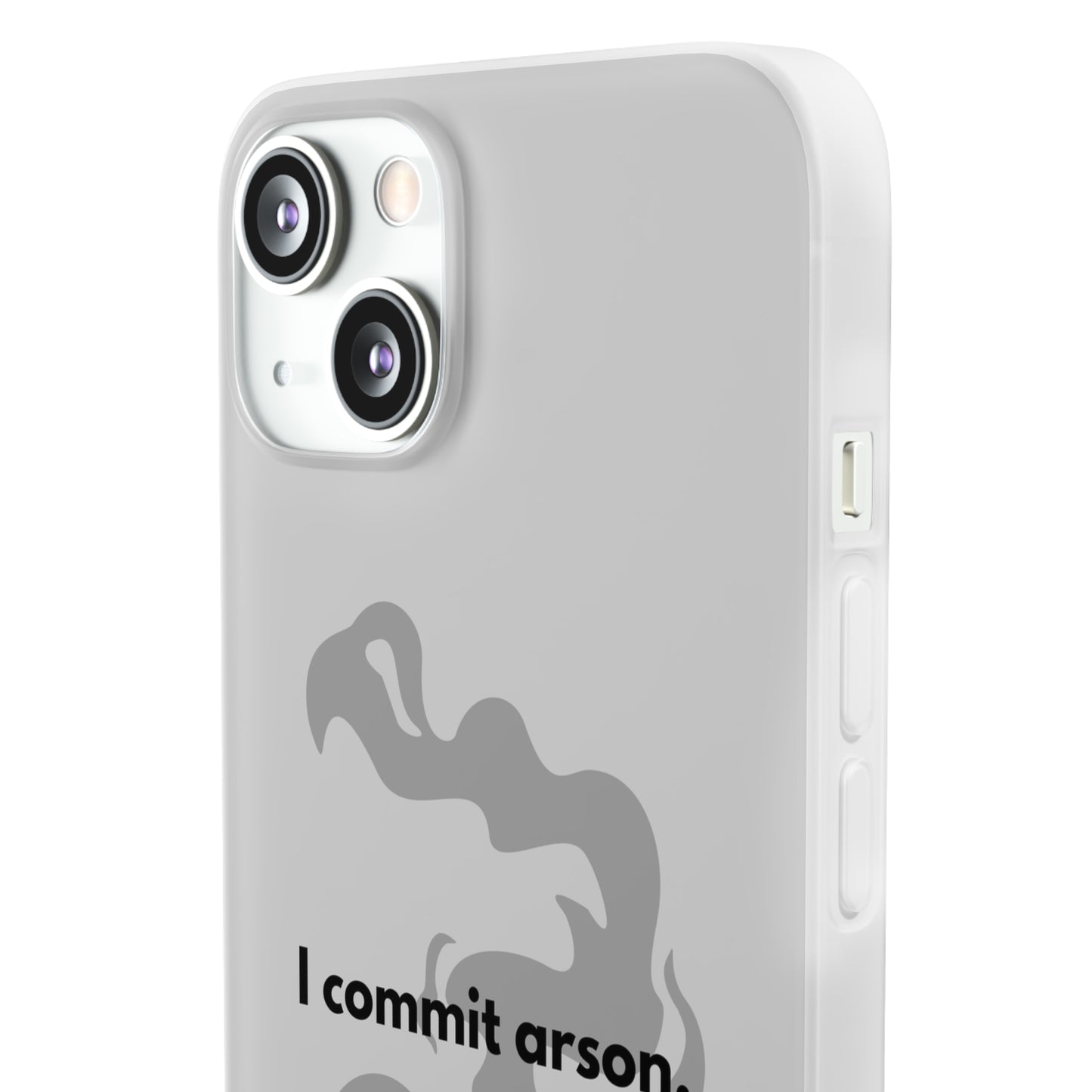 "I commit arson." High Quality Phone Case