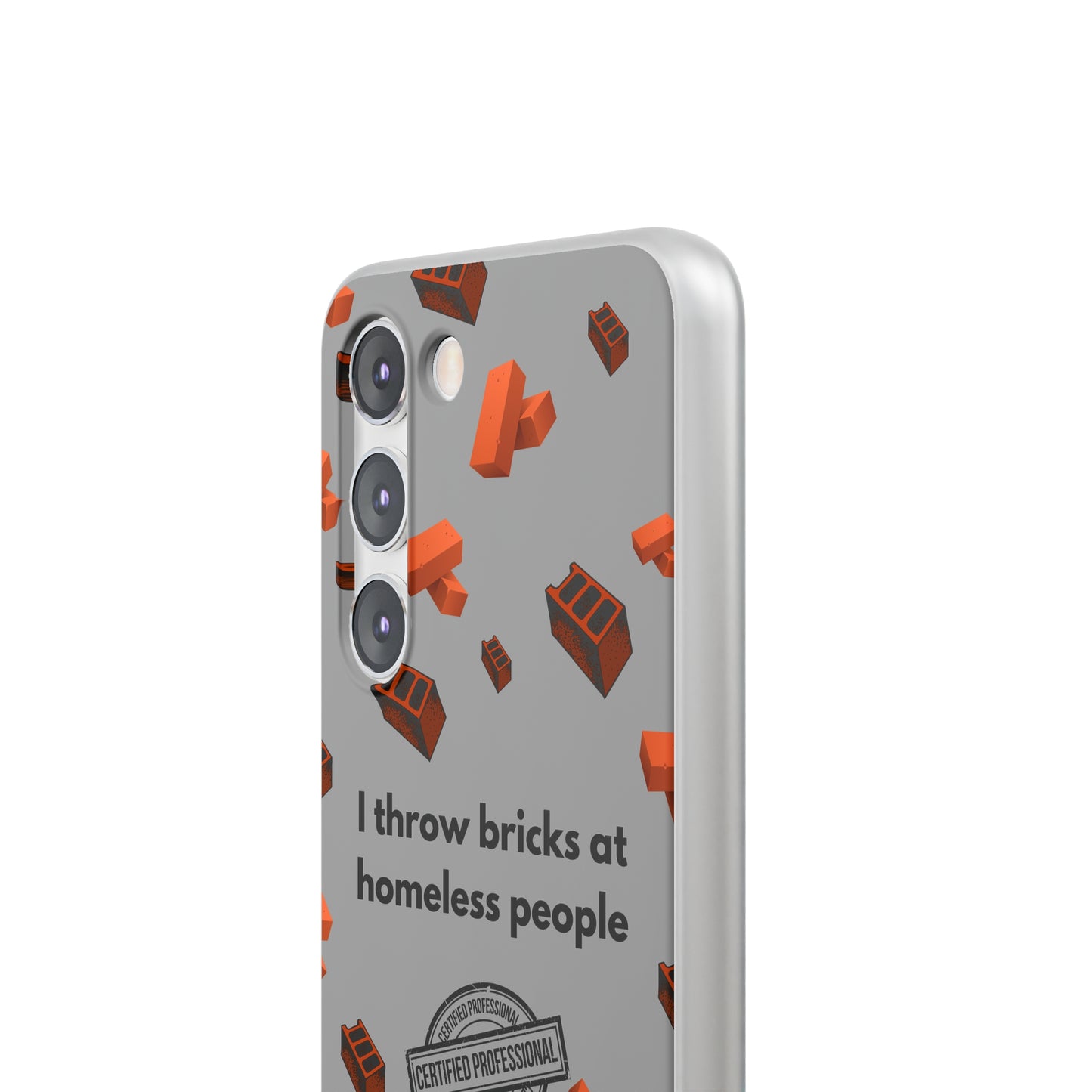 "I throw bricks at homeless people" High Quality Phone Case