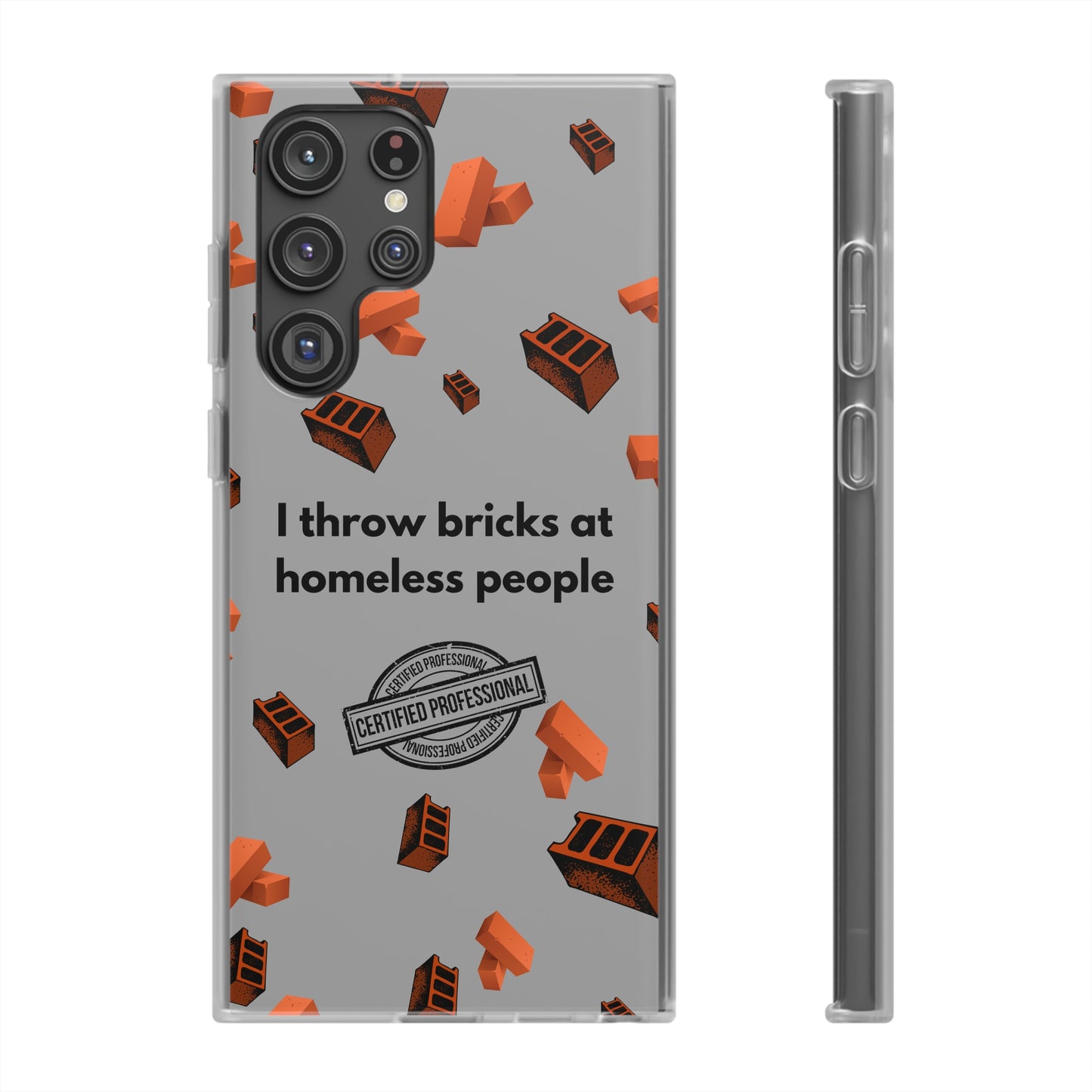 "I throw bricks at homeless people" High Quality Phone Case