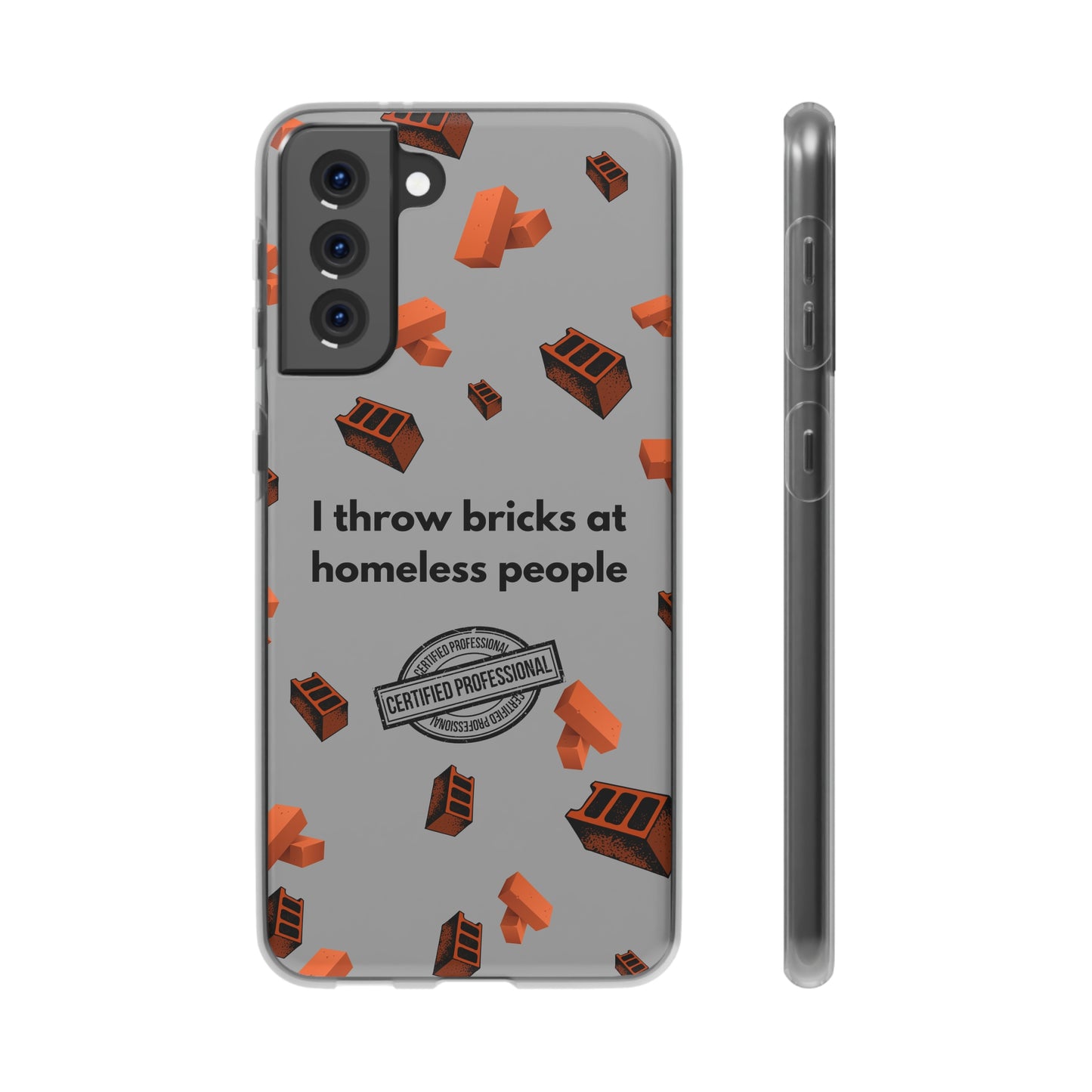 "I throw bricks at homeless people" High Quality Phone Case