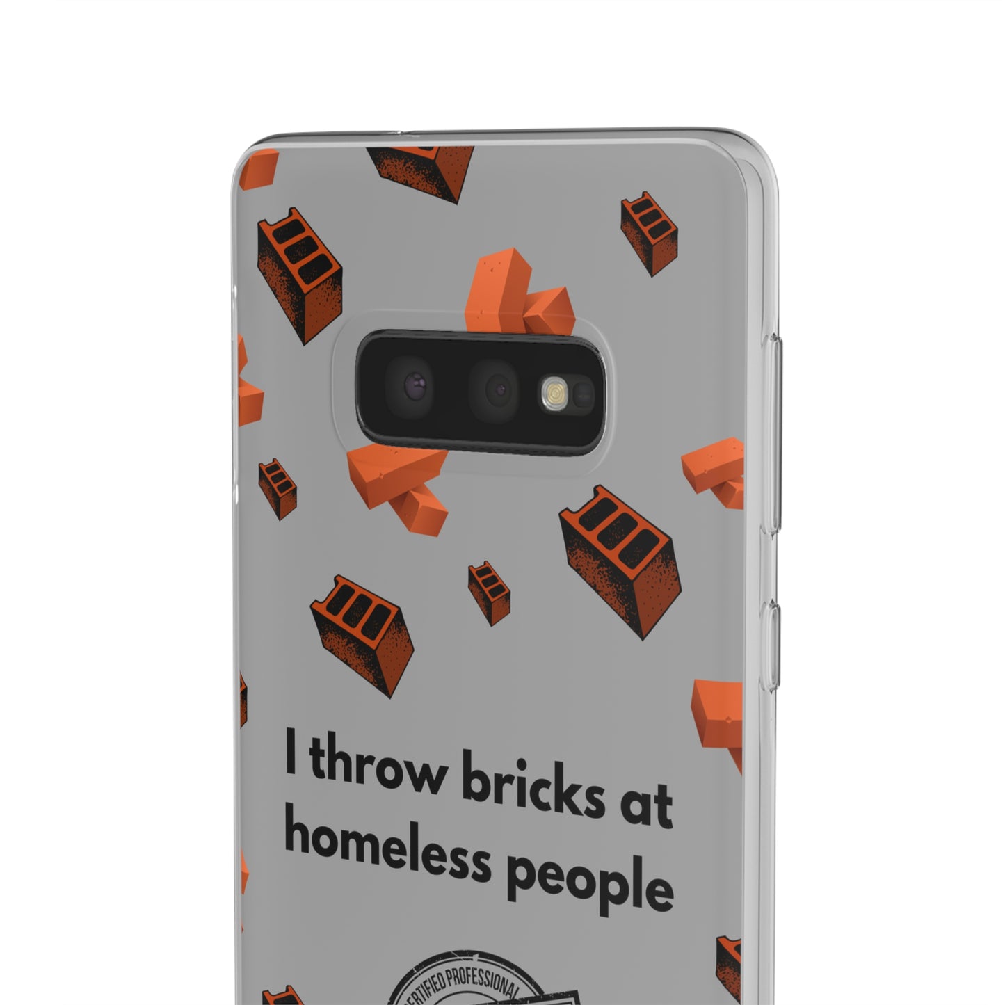 "I throw bricks at homeless people" High Quality Phone Case