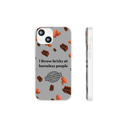 "I throw bricks at homeless people" High Quality Phone Case