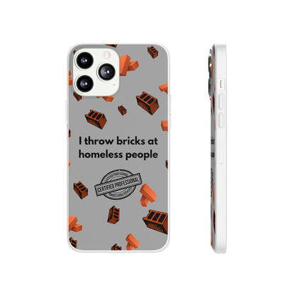 "I throw bricks at homeless people" High Quality Phone Case