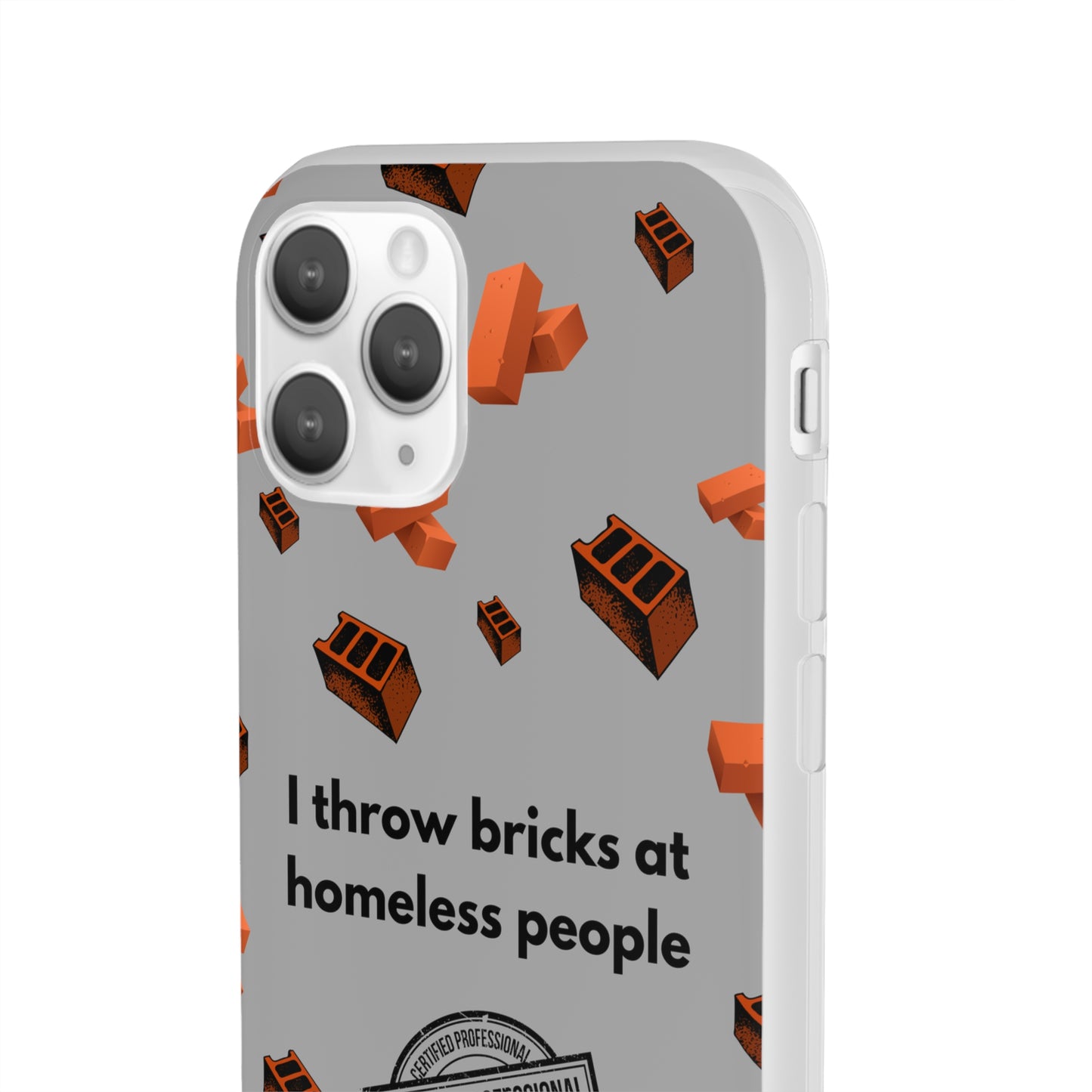 "I throw bricks at homeless people" High Quality Phone Case