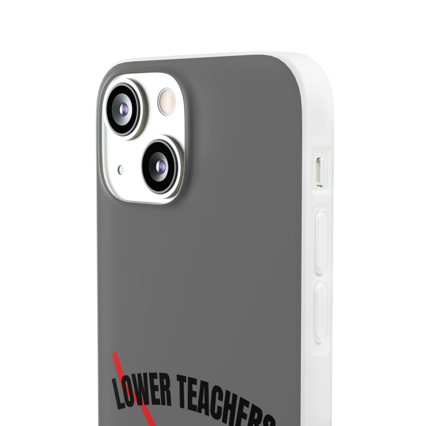 "Lower teachers salary" High Quality Phone Case