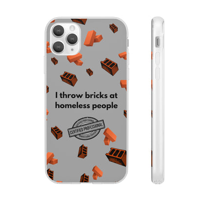 "I throw bricks at homeless people" High Quality Phone Case