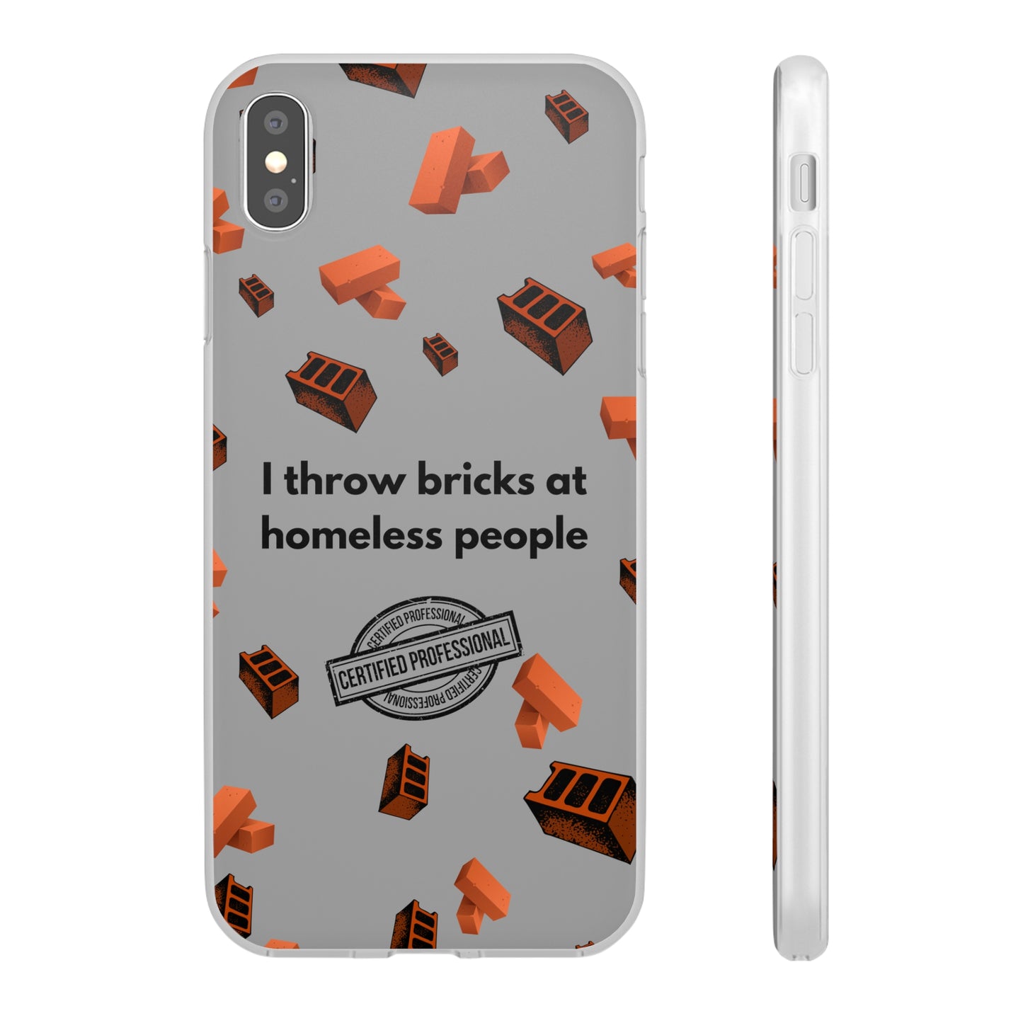 "I throw bricks at homeless people" High Quality Phone Case