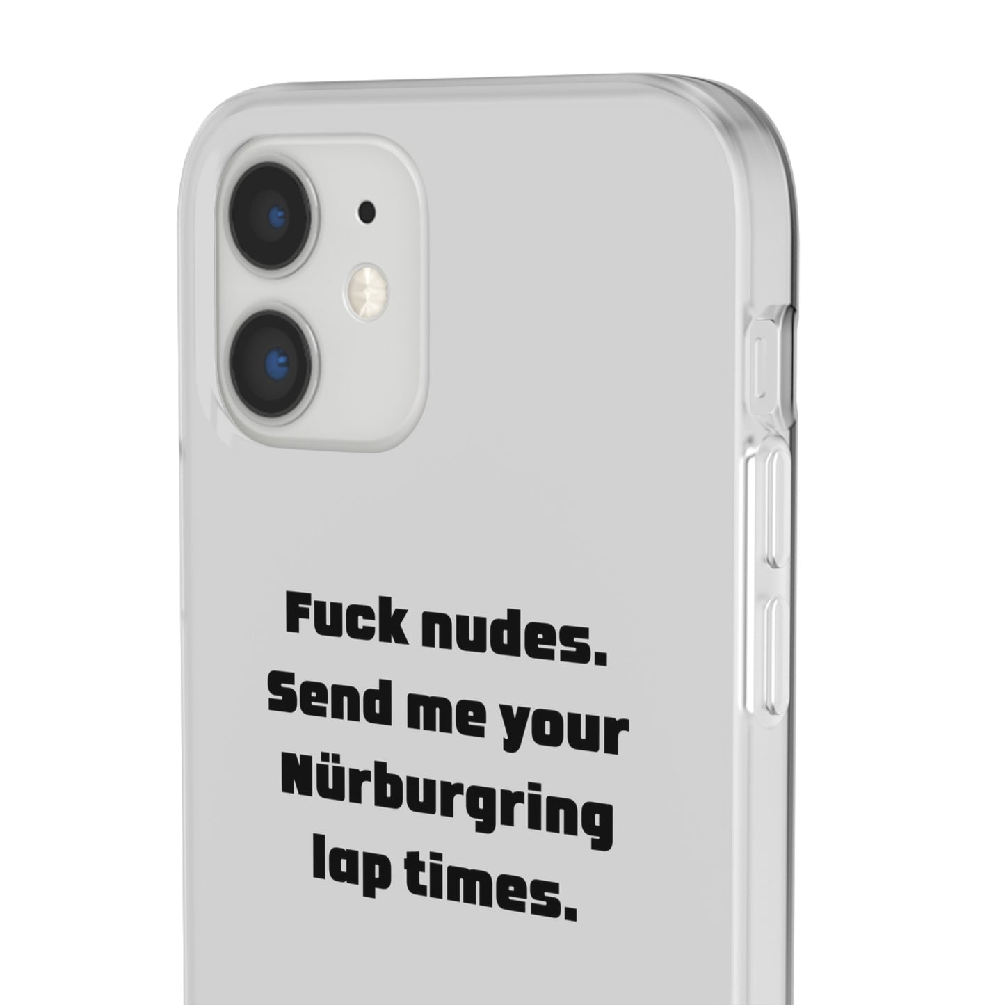 "Fuck nudes. Send me your Nürburgring lap times." High Quality Phone Case