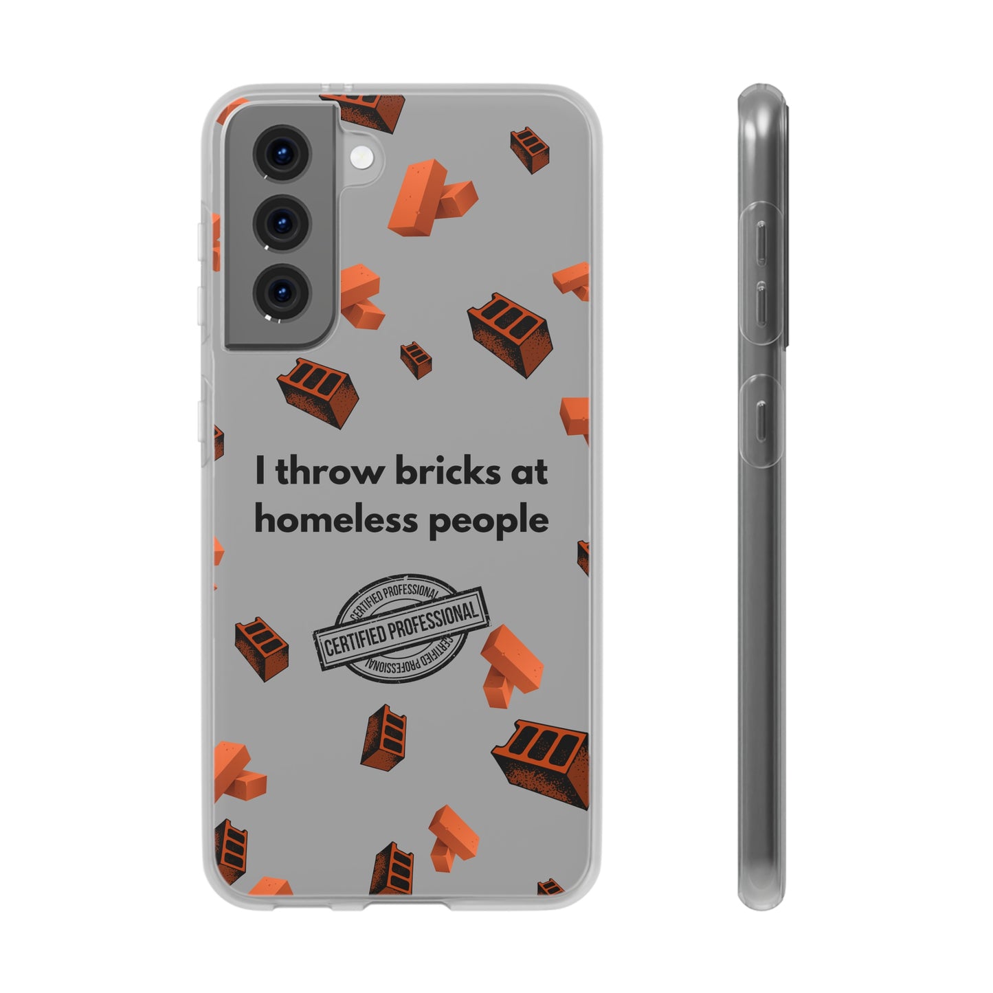 "I throw bricks at homeless people" High Quality Phone Case