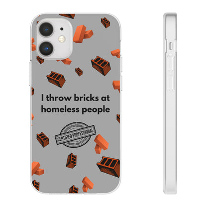 "I throw bricks at homeless people" High Quality Phone Case