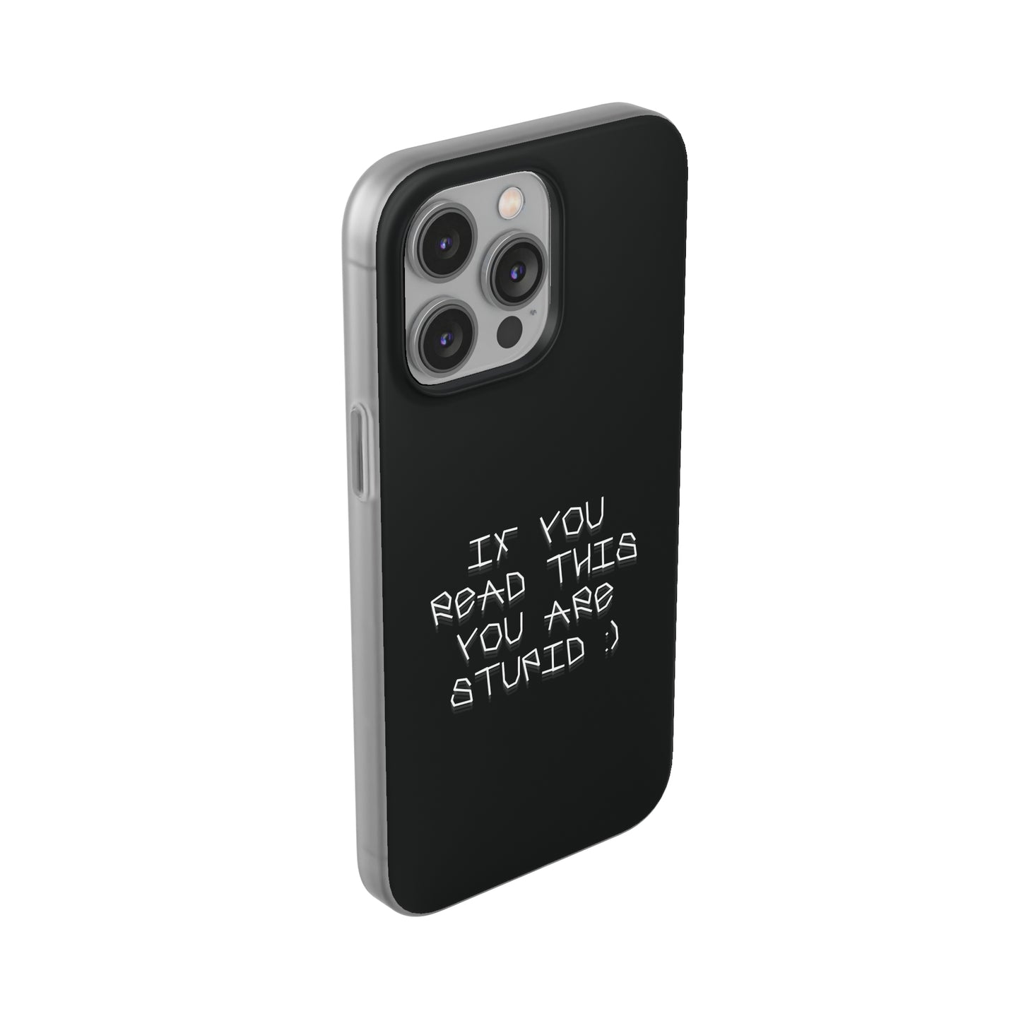 "If you read this you are stupid :)" High Quality Phone Case