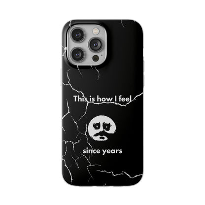 "This is how I feel since years" High Quality Phone Case